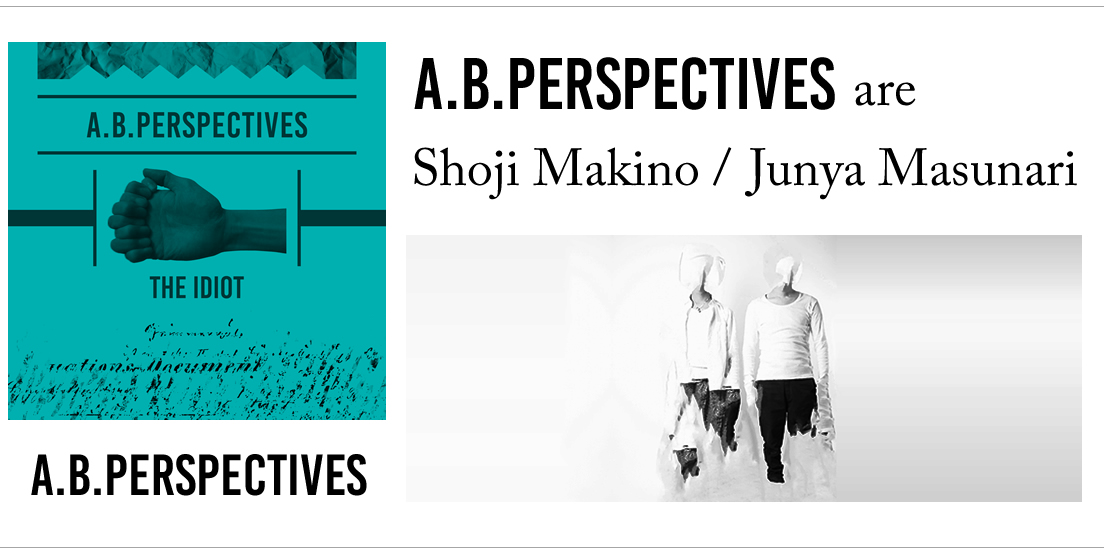 a.b.perspectives are Shoji Makino Programming and Bass Junya Masunari Programming and Drums